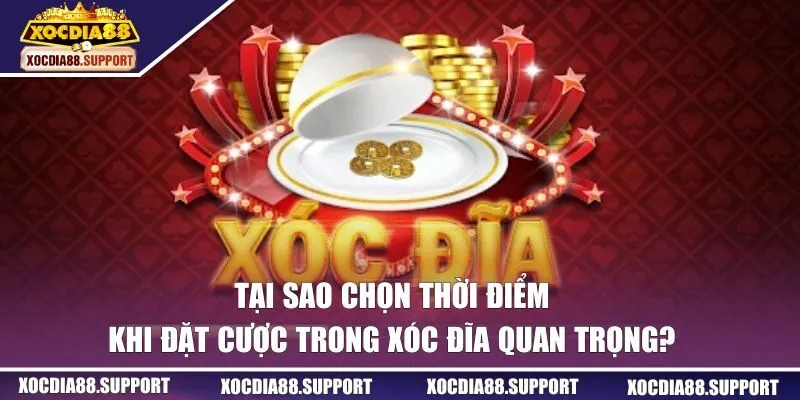 Ảnh hưởng của thời điểm đặt cược trong xóc đĩa