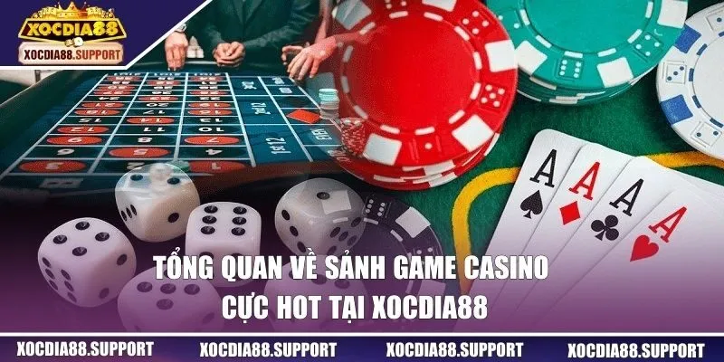 Tổng quan về sảnh game casino cực hot